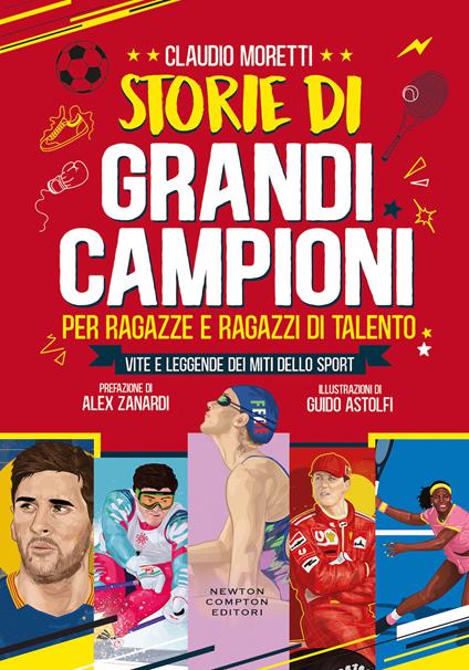 Storie di grandi campioni per ragazze e ragazzi di talento. Vite e leggende dei miti dello sport - Claudio Moretti - copertina