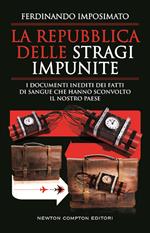 La Repubblica delle stragi impunite. I documenti inediti dei fatti di sangue che hanno sconvolto il nostro Paese