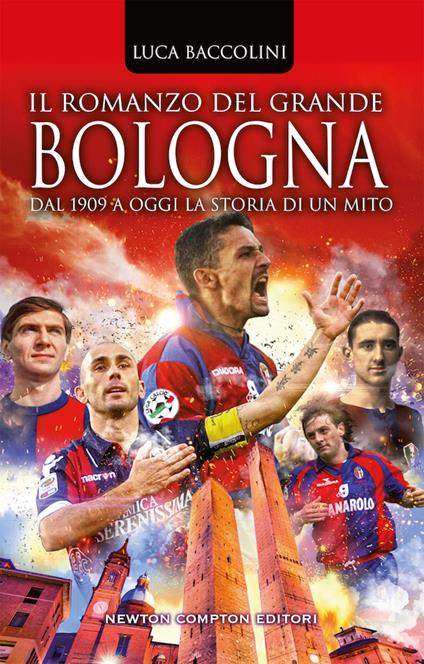 Il romanzo del grande Bologna. Dal 1909 a oggi la storia di un mito - Luca Baccolini - copertina