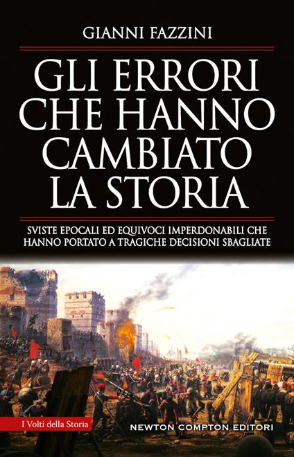 Gli errori che hanno cambiato la storia. Sviste epocali ed equivoci imperdonabili che hanno portato a tragiche decisioni sbagliate - Gianni Fazzini - copertina