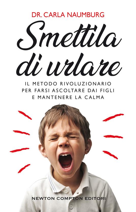 Smettila di urlare. Il metodo rivoluzionario per farsi ascoltare dai figli e mantenere la calma - Carla Naumburg - copertina