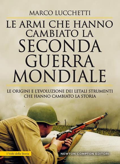 Le armi che hanno cambiato la seconda guerra mondiale. Le origini e l'evoluzione dei letali strumenti che hanno cambiato la storia - Marco Lucchetti - ebook