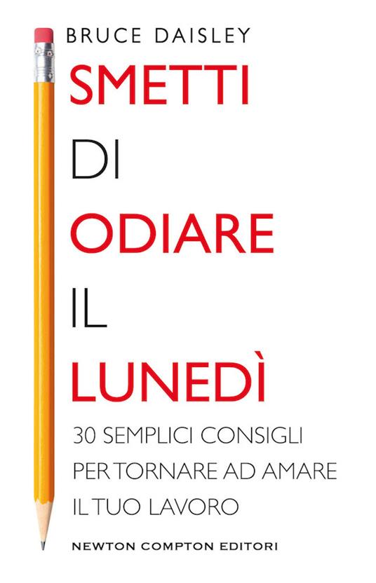 Smetti di odiare il lunedì. 30 semplici consigli per tornare ad amare il tuo lavoro - Bruce Daisley - copertina