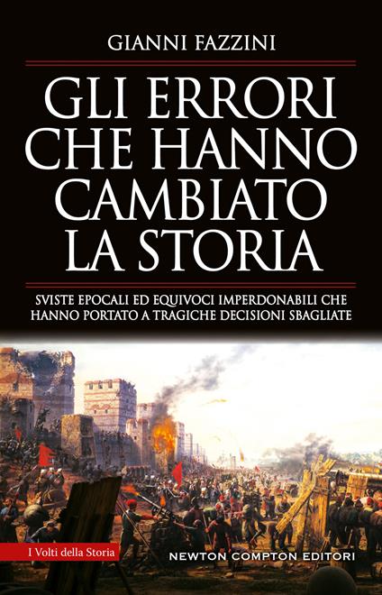 Gli errori che hanno cambiato la storia. Sviste epocali ed equivoci imperdonabili che hanno portato a tragiche decisioni sbagliate - Gianni Fazzini - ebook