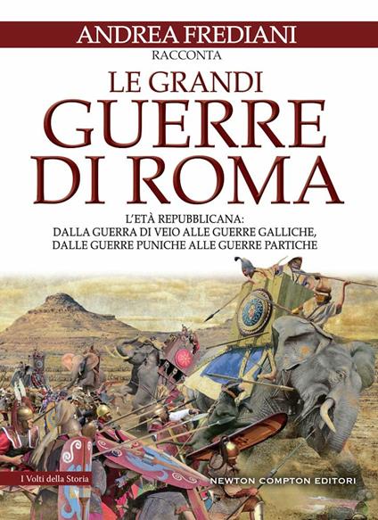 Le grandi guerre di Roma. L'età repubblicana: dalla guerra di Veio alle guerre galliche, dalle guerre puniche alle guerre partiche - Andrea Frediani - copertina