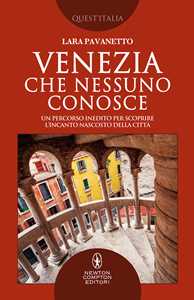 Libro Venezia che nessuno conosce. Un percorso inedito per scoprire l’incanto nascosto della città Lara Pavanetto