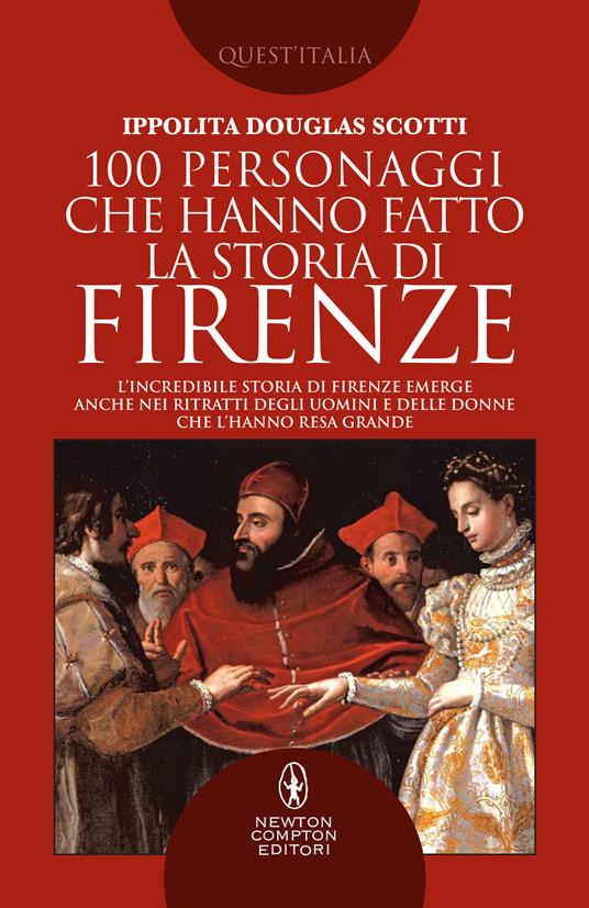 100 personaggi che hanno fatto la storia di Firenze - Ippolita Douglas Scotti - copertina