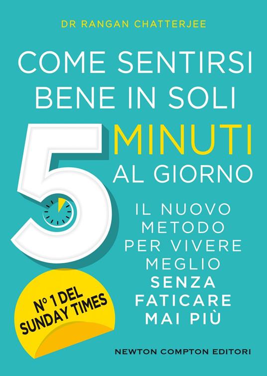 Come sentirsi bene in soli 5 minuti al giorno. Il nuovo metodo per vivere meglio senza faticare mai più - Rangan Chatterjee,Marta Lanfranco - ebook