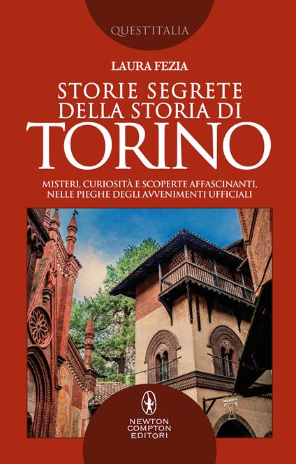 Storie segrete della storia di Torino. Misteri, curiosità e scoperte affascinanti, nelle pieghe degli avvenimenti ufficiali - Laura Fezia - copertina