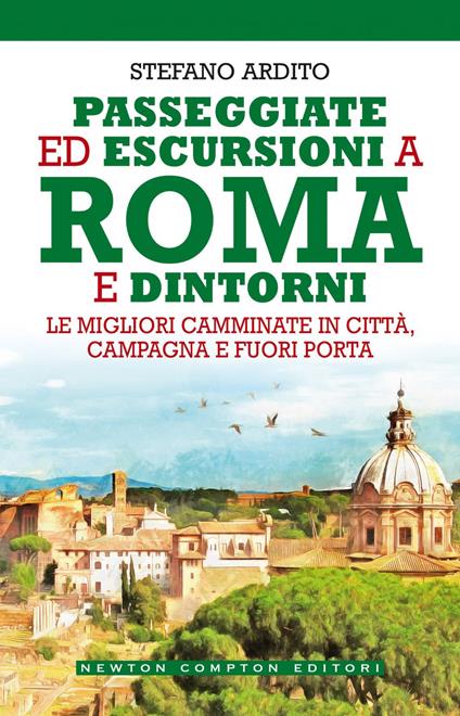 Passeggiate ed escursioni a Roma e dintorni. Le migliori camminate in città, campagna e fuori porta - Stefano Ardito - ebook