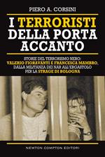 I terroristi della porta accanto. Storie del terrorismo nero: Valerio Fioravanti e Francesca Mambro, dalla militanza nei NAR all'ergastolo per la strage di Bologna