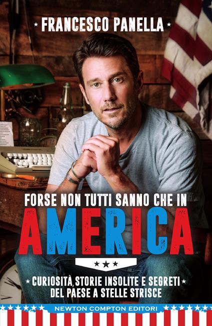 Forse non tutti sanno che in America. Curiosità, storie insolite e segreti del Paese a stelle e strisce - Francesco Panella - copertina