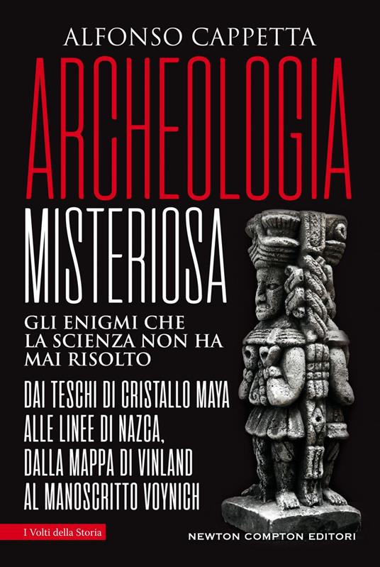 Archeologia misteriosa. Gli enigmi che la scienza non ha mai risolto. Dai teschi di cristallo maya alle linee di Nazca, dalla mappa di Vinland al manoscritto Voynich - Alfonso Cappetta - ebook