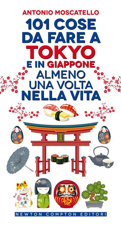 101 cose da fare a Tokyo e in Giappone almeno una volta nella vita - Antonio Moscatello - ebook