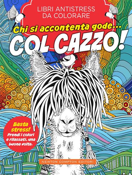 Chi si accontenta gode... col cazzo! Libri antistress da colorare - copertina