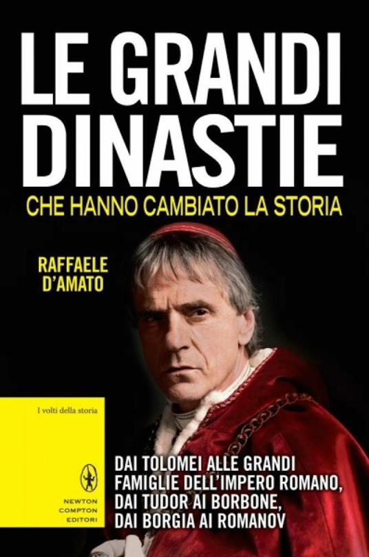 Le grandi dinastie che hanno cambiato la storia. Dai Tolomei alle grandi famiglie dell'Impero Romano, dai Tudor ai Borbone, dai Borgia ai Romanov - Raffaele D'Amato - copertina