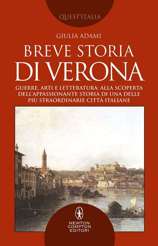 Breve storia di Verona. Guerre, arti e letteratura: alla scoperta dell'appassionante storia di una delle più straordinarie città italiane - Giulia Adami - ebook