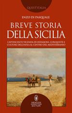 Breve storia della Sicilia. L'avvincente vicenda di invasioni, conquiste e culture dell'isola al centro del Mediterraneo