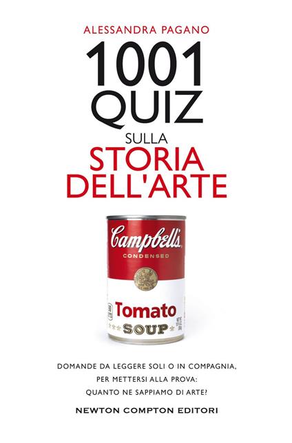 1001 quiz sulla storia dell'arte. Domande da leggere soli o in compagnia,  per mettersi alla prova: quanto ne sappiamo di arte? - Alessandra Pagano - ebook