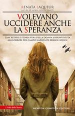 Volevano uccidere anche la speranza. L'incredibile storia vera della donna sopravvissuta agli orrori del campo nazista di Bergen-Belsen