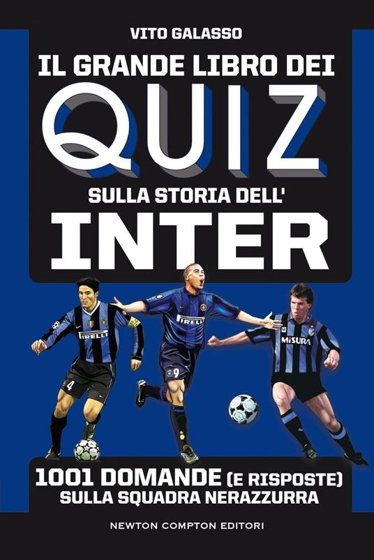 Il grande libro dei quiz sulla storia dell'Inter. 1001 domande (e risposte)  sulla squadra nerazzurra - Galasso, Vito - Ebook - EPUB2 con DRMFREE |  laFeltrinelli
