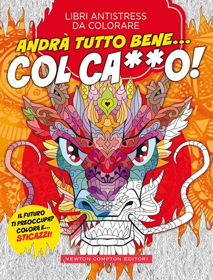 Andrà tutto bene... Col ca**o! Libri antistress da colorare - copertina