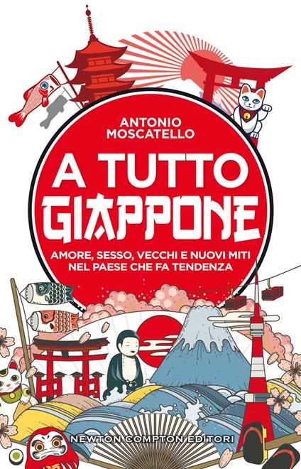 A tutto Giappone. Amore, sesso, vecchi e nuovi miti nel paese che fa tendenza - Antonio Moscatello - ebook