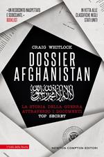 Dossier Afghanistan. La storia della guerra attraverso i documenti top secret