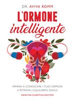 L' ormone intelligente. Impara a conoscere i tuoi ormoni e ritrova l'equilibrio ideale