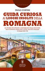 Guida curiosa ai luoghi insoliti della Romagna. Le storie più strane e misteriose della regione, raccontate dalle sue città, dai suoi palazzi e dalle sue vie