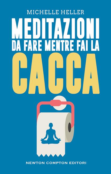 Meditazioni da fare mentre fai la cacca - Michelle Heller - copertina