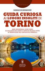 Guida curiosa ai luoghi insoliti di Torino. Aree industriali, zone verdi, eccellenze del gusto e antichi palazzi: tutte le meraviglie del capoluogo sabaudo