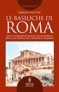 Le basiliche di Roma. Dalle costruzioni pagane e paleocristiane fino a San Pietro e San Giovanni in Laterano