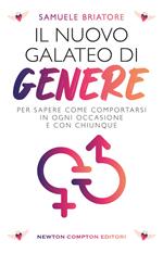 Il nuovo galateo di genere. Per sapere come comportarsi in ogni occasione e con chiunque