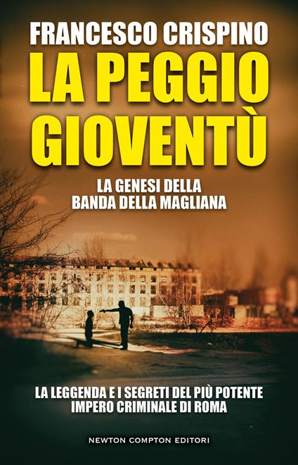 La peggio gioventù. La genesi della banda della Magliana - Francesco Crispino - copertina