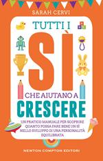 Tutti i sì che aiutano a crescere. Un pratico manuale per scoprire quanto possa fare bene un sì nello sviluppo di una personalità equilibrata