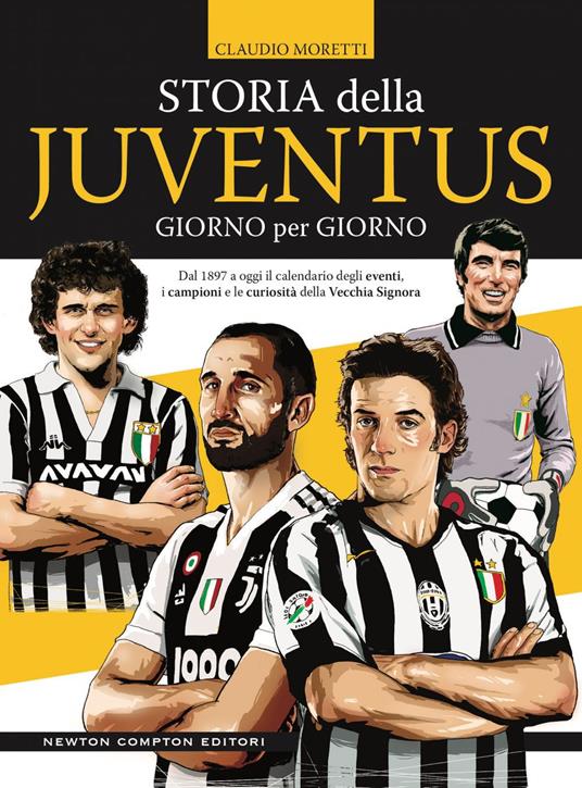 Storia della Juventus giorno per giorno. Dal 1897 a oggi il calendario degli eventi, i campioni e le curiosità della Vecchia Signora - Claudio Moretti - ebook