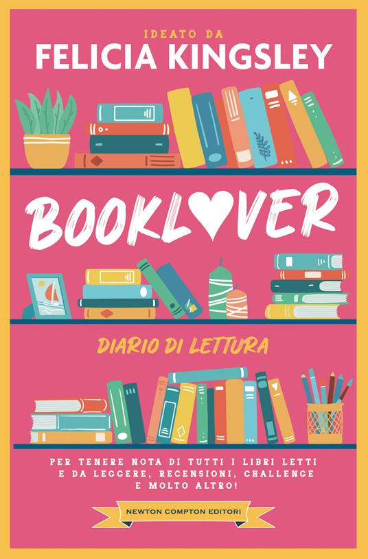 Booklover. Diario di lettura. Per tenere nota di tutti i libri letti e da leggere, recensioni, challenge e molto altro! - Felicia Kingsley - copertina