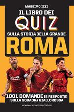 Il libro dei quiz sulla storia della grande Roma. 1001 domande (e risposte) sulla squadra giallorossa