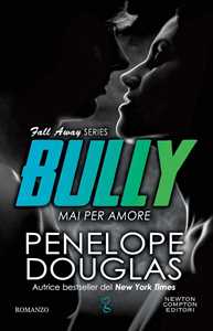 Libro Mai per amore. Bully. The Fall Away Series Penelope Douglas