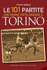 Le 101 partite che hanno fatto grande il Torino