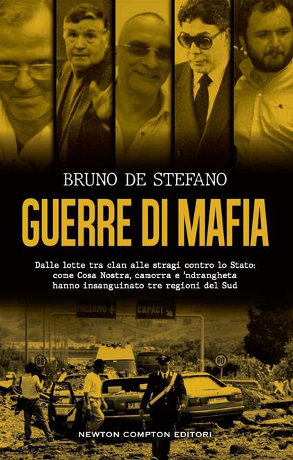 Guerre di mafia. Dalle lotte tra clan alle stragi contro lo Stato: come Cosa Nostra, camorra e 'ndrangheta hanno insanguinato tre regioni del Sud - Bruno De Stefano - ebook