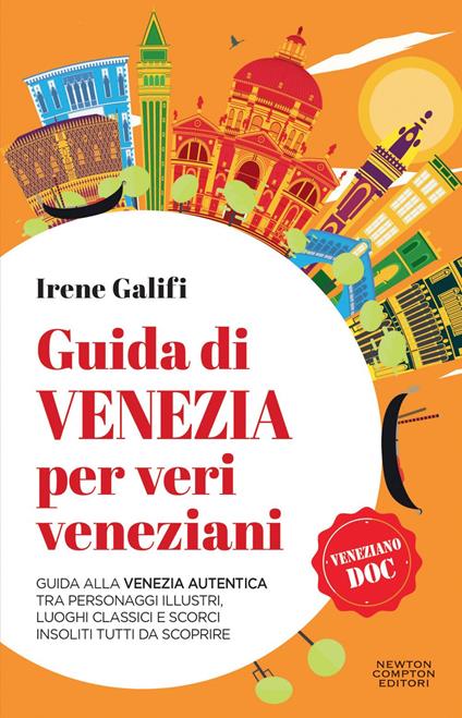 Guida di Venezia per veri veneziani. Guida alla Venezia autentica tra personaggi illustri, luoghi classici e scorci insoliti tutti da scoprire - Irene Galifi - ebook