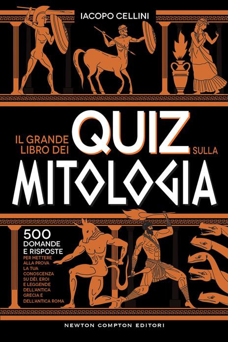 Il grande libro dei quiz sulla mitologia. 500 domande e risposte per mettere alla prova la tua conoscenza su dèi, eroi e leggende dell’antica Grecia e dell’antica Roma - Iacopo Cellini - copertina