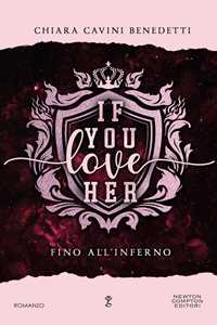 Libro If you love her. Fino all'inferno Chiara Cavini Benedetti