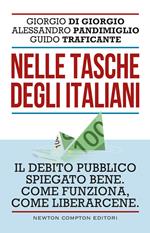 Nelle tasche degli italiani. Il debito pubblico spiegato bene. Come funziona, come liberarcene