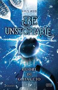 Libro Be unstoppable. Cuori di ghiaccio Lily Red