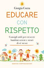 Educare con rispetto. Consigli utili per crescere bambini sereni e sicuri di sé stessi