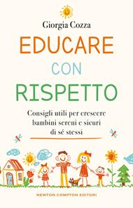 Educare con rispetto. Consigli utili per crescere bambini sereni e sicuri di sé stessi