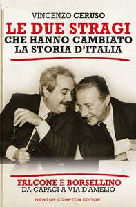 Libro Le due stragi che hanno cambiato la storia d'Italia. Falcone e Borsellino. Da Capaci a via D'Amelio Vincenzo Ceruso